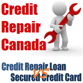 Best way to repair credit Canada? Credit Repair Loan VS Secured Credit Card!