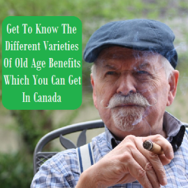 Get To Know The Different Varieties Of Old Age Benefits In Canada