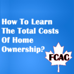How To Learn The Total Costs Of Home Ownership? Mortgage Cost Canada An Overview