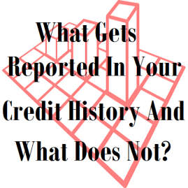 What Gets Reported In Your Credit History And What Does Not