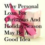Why Personal Loan For Christmas And Holiday Season May Be A Good Idea