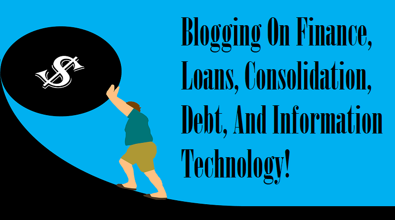 Blogging On Finance, Loans, Consolidation, Debt, And Information Technology
