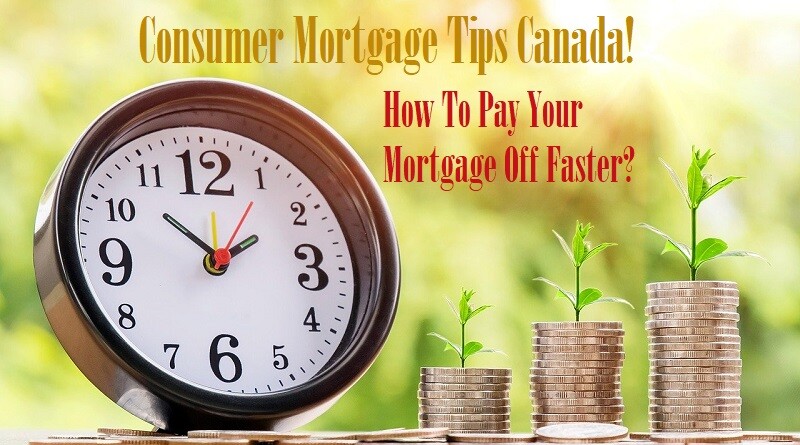 Consumer Mortgage Tips Canada! How To Pay Your Mortgage Off Faster?