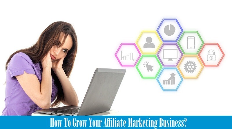 How To Grow Your Affiliate Marketing Business