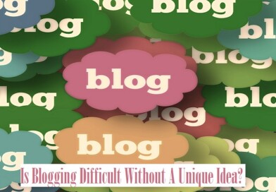 Is Blogging Difficult Without A Unique Idea