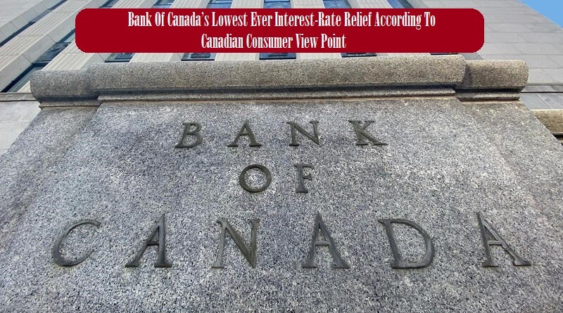 Bank Of Canada’s Lowest Ever Interest-Rate Relief According To Canadian Consumer View Point