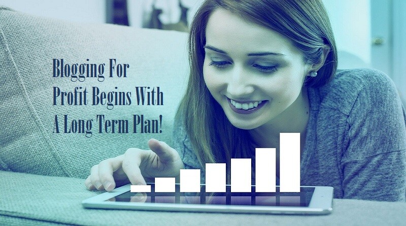 Blogging For Profit Begins With A Long Term Plan In 2021