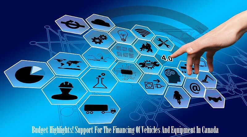 Budget Highlights! Support For The Financing Of Vehicles And Equipment In Canada