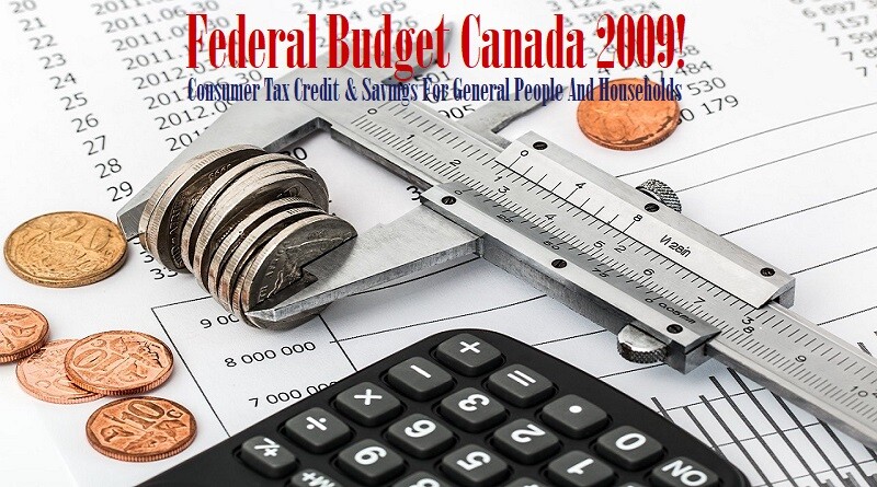 Federal Budget Canada 2009! Consumer Tax Credit And Savings For General People And Households