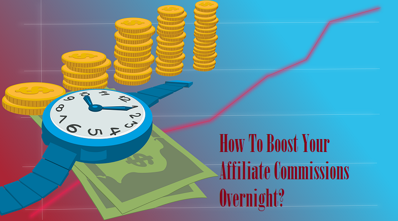 How To Boost Your Affiliate Commissions Overnight