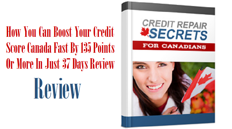 How You Can Boost Your Credit Score Canada Fast By 135 Points Or More In Just 37 Days Review