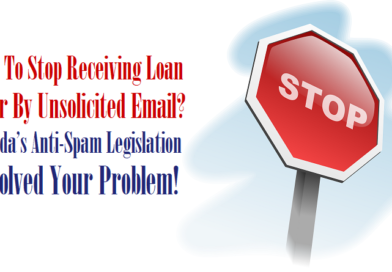 How To Stop Receiving Loan Offer By Unsolicited Email? Canada’s Anti-Spam Legislation Resolved Your Problem