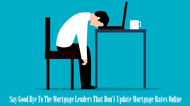 Say Good Bye To The Mortgage Lenders That Don’t Update Mortgage Rates Online