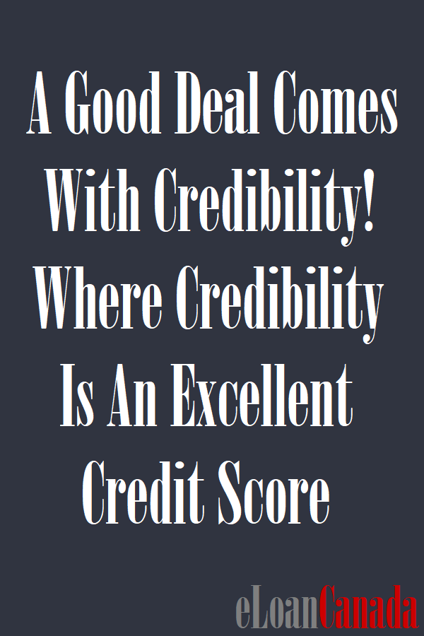 A Good Deal Comes With Credibility! Where Credibility Is An Excellent Credit Score